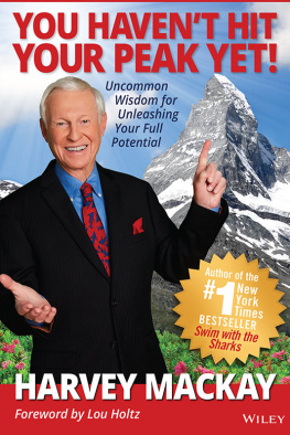 Harvey Mackay - You Havent Hit Your Peak Yet!: Uncommon Wisdom for Unleashing Your Full Potential