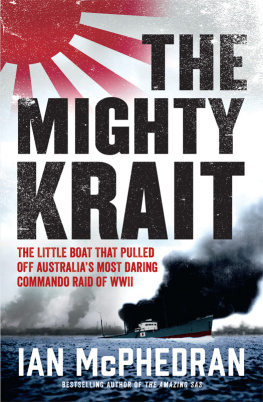 Ian McPhedran - The Mighty Krait: the little boat that pulled off Australias most daring commando raid of WWII