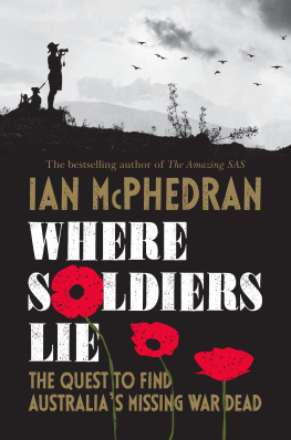 Ian McPhedran Where Soldiers Lie: The Quest to Find Australias Missing War Dead