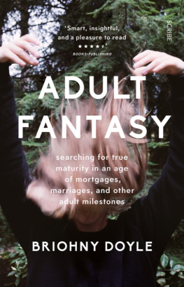 Briohny Doyle - Adult Fantasy: Searching for True Maturity in an Age of Mortgages, Marriages, and Other Adult Milestones