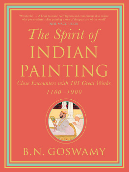 B.N. Goswamy - The Spirit of Indian Painting: Close Encounters with 101 Great Works 1100-1900