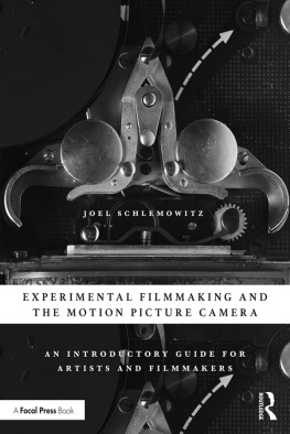 Joel Schlemowitz - Experimental Filmmaking and the Motion Picture Camera: An Introductory Guide for Artists and Filmmakers