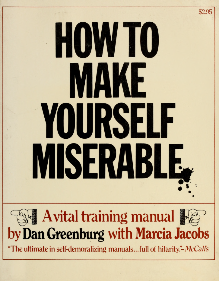 How to make yourself miserable another vital training manual Greenburg Dan - photo 1