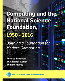 Peter A. Freeman - Computing and the National Science Foundation, 1950-2016: Building a Foundation for Modern Computing