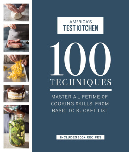 Americas Test Kitchen 100 Techniques: Master a Lifetime of Cooking Skills, from Basic to Bucket List