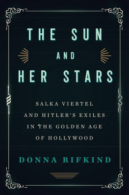 Donna Rifkind The Sun and Her Stars: Salka Viertel and Hitlers Exiles in the Golden Age of Hollywood