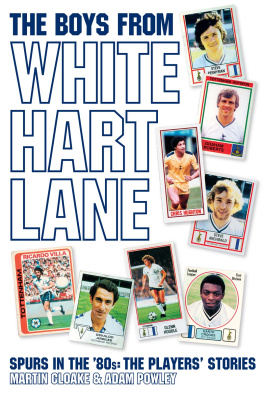 Martin Cloake The Boys From White Hart Lane: Spurs In The 80s The Players Stories