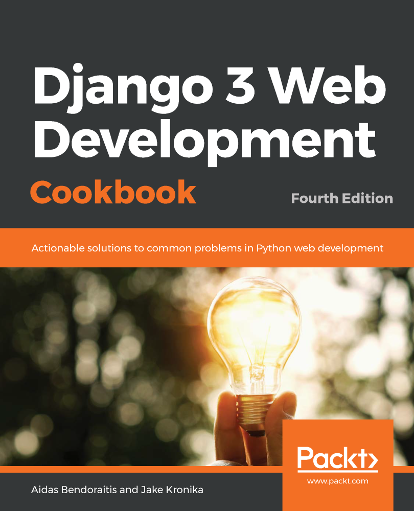 Django 3 Web Development Cookbook Fourth Edition Actionable solutions to - photo 1