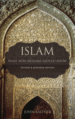 John Kaltner - Islam: What Non-Muslims Should Know, Revised and Expanded Edition