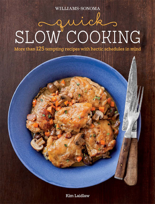 Williams-Sonoma Quick Slow Cooking More than 125 tempting recipes with hectic schedules in mind - photo 1