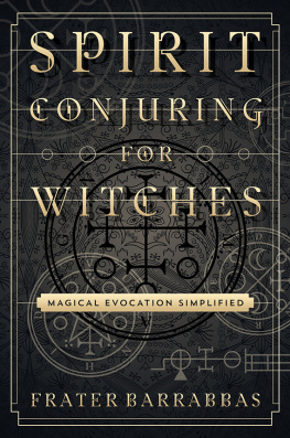 Frater Barrabbas Spirit Conjuring for Witches: Magical Evocation Simplified