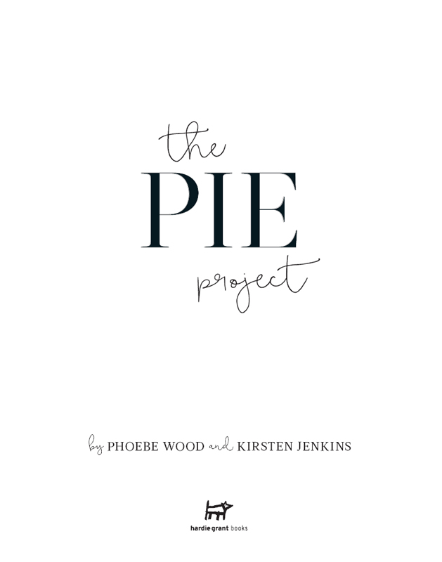 CONTENTS Phoebe My obsession with pies began during a three-month trip to New - photo 2