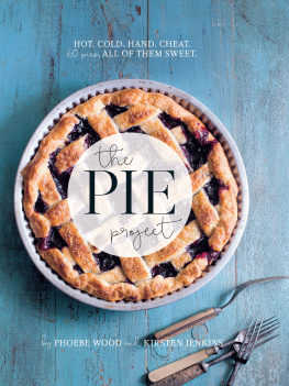 Phoebe Wood The Pie Project: Hot. Cold. Hand. Cheat. 60 pies, all of them sweet.