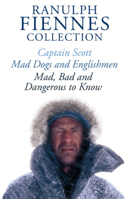 Ranulph Fiennes - The Ranulph Fiennes Collection: Captain Scott; Mad, Bad and Dangerous to Know & Mad, Dogs and Englishmen