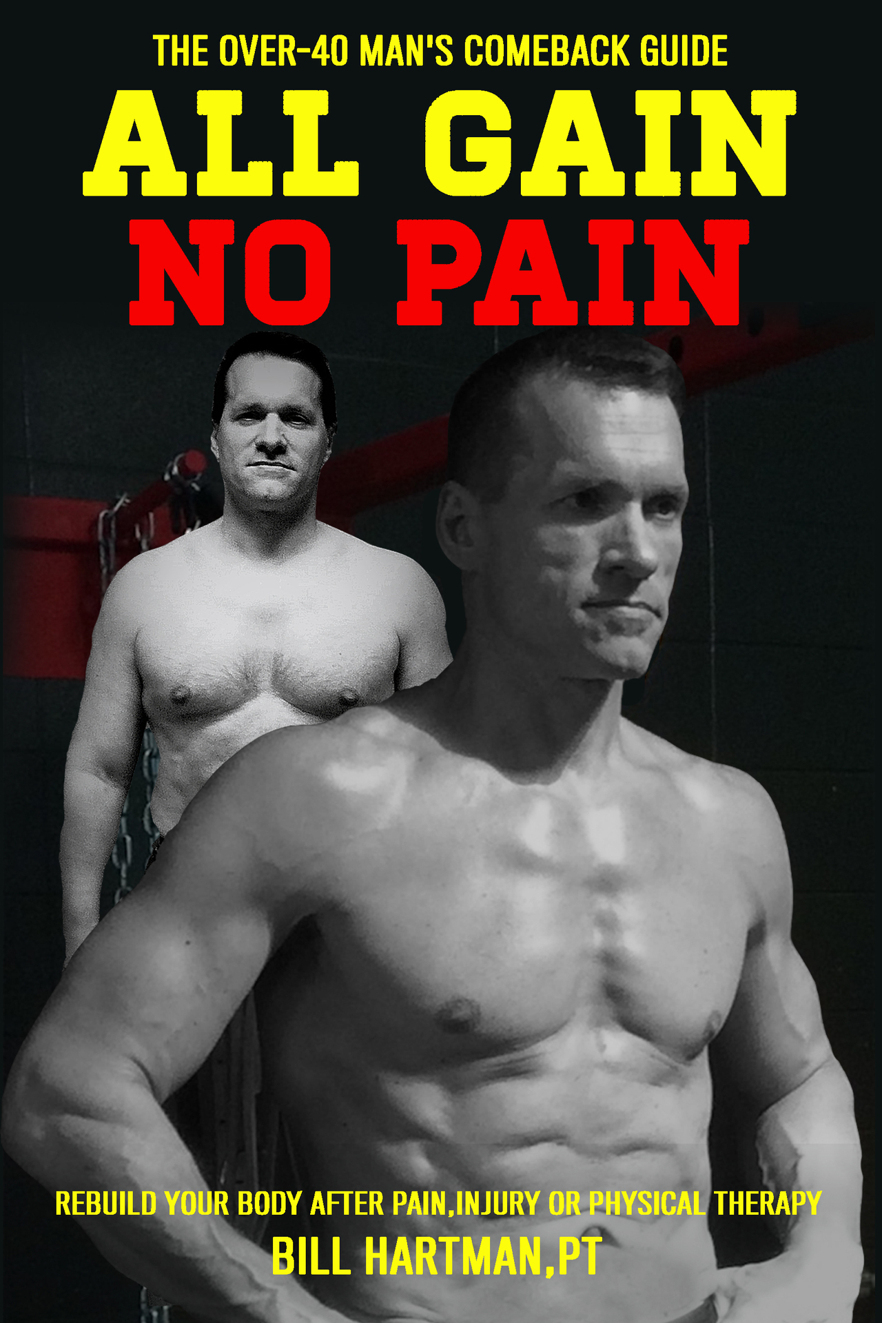 The Over-40 Mans Comeback Guide All Gain No Pain Rebuild Your Body After - photo 1