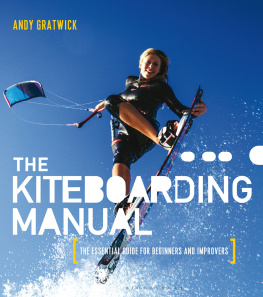 Andy Gratwick The Kiteboarding Manual: The essential guide for beginners and improvers