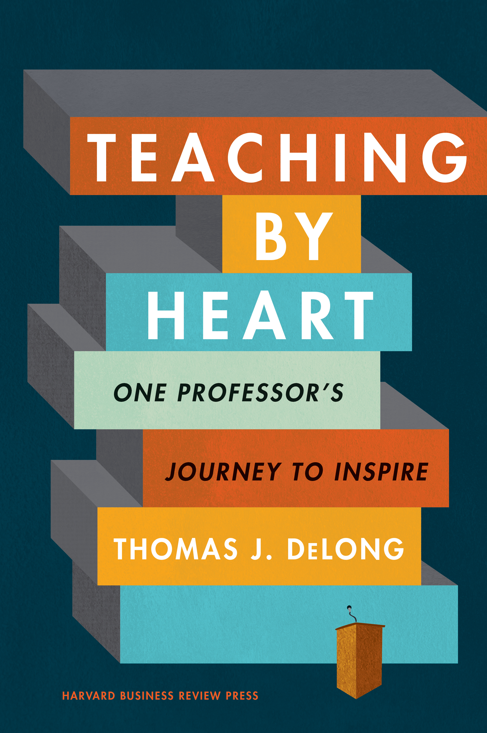 Teaching by Heart One Professors Journey to Inspire THOMAS J D E LONG - photo 1