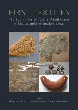 Małgorzata Siennicka - First Textiles: The Beginnings of Textile Production in Europe and the Mediterranean. Proceedings of the EAA Session Held in Istanbul (2014) and the ‘First Textiles’ Conference in Copenhagen