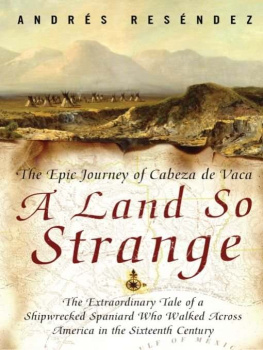 Andre Resendez A Land So Strange: The Epic Journey of Cabeza de Vaca