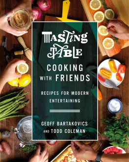 Geoff Bartakovics Tasting Table Cooking with Friends: Recipes for Modern Entertaining