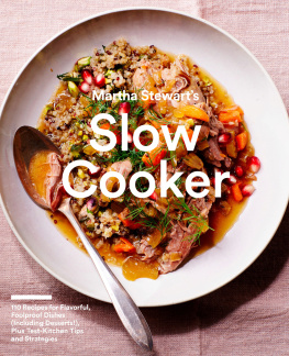 Editors of Martha Stewart Living Martha Stewarts Slow Cooker: 110 Recipes for Flavorful, Foolproof Dishes (Including Desserts!), Plus Test- Kitchen Tips and Strategies