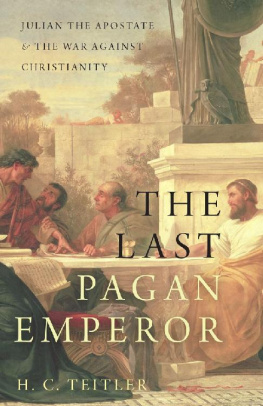 H. C. Teitler - The Last Pagan Emperor: Julian the Apostate and the War against Christianity