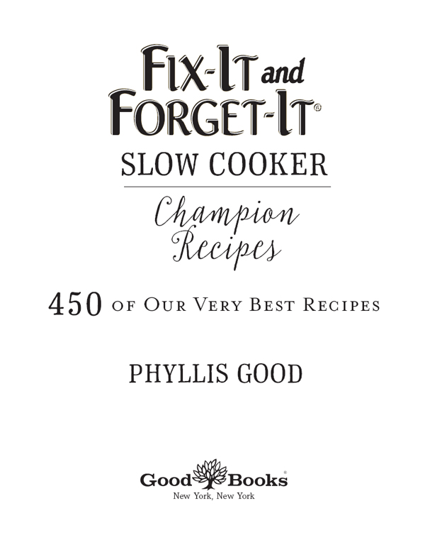 FIX-IT AND FORGET-IT SLOW COOKER CHAMPION RECIPES Copyright 2016 by Good - photo 1