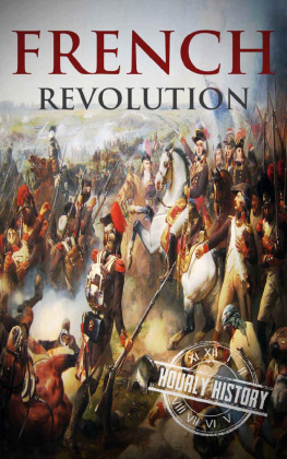 Hourly History - French Revolution: A History From Beginning to End (One Hour History Revolution Book 1)