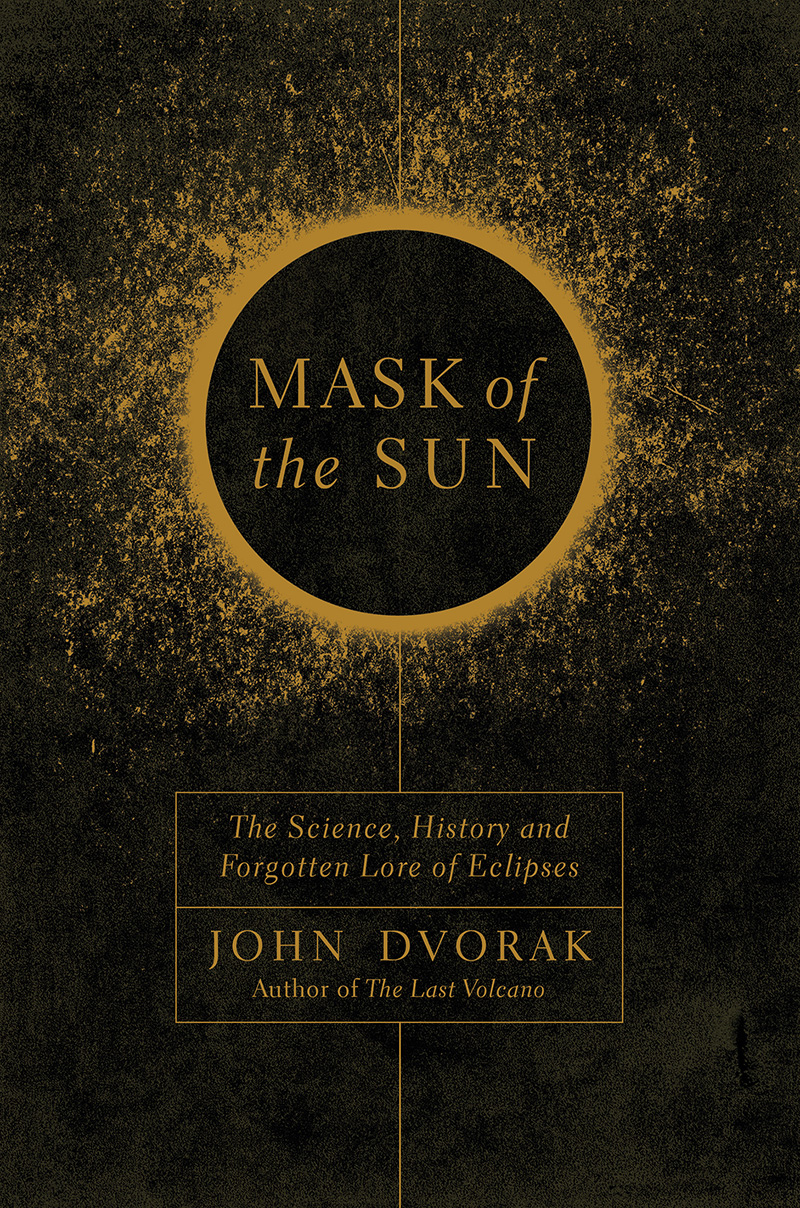 ALSO BY JOHN DVORAK Earthquake Storms The Last Volcano MASK OF THE SUN - photo 1