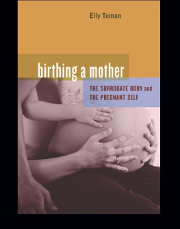 Elly Teman - Birthing a Mother: The Surrogate Body and the Pregnant Self