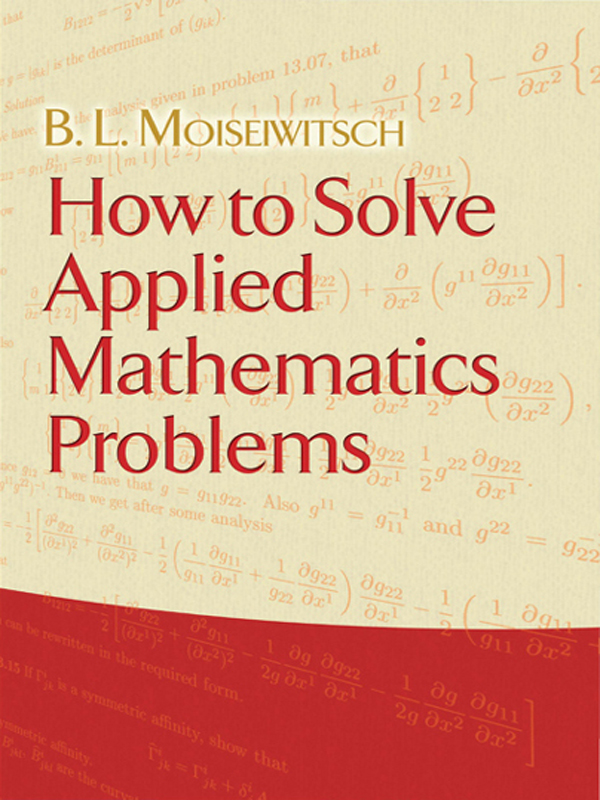How to Solve Applied MATHEMATICS PROBLEMS B L Moiseiwitsch Department of - photo 1