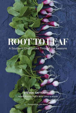 Steven Satterfield Root to Leaf: A Southern Chef Cooks Through the Seasons