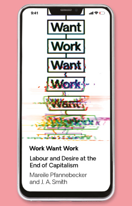 Mareile Pfannebecker - Work Want Work: Labour and Desire at the End of Capitalism