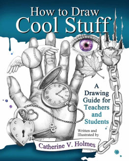 Catherine Holmes How to Draw Cool Stuff: A Drawing Guide for Teachers and Students