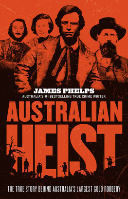 James Phelps Australian Heist: The True Story Behind Australias Largest Gold Robbery