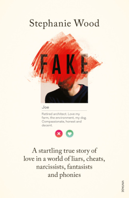 Stephanie Wood Fake: A startling true story of love in a world of liars, cheats, narcissists, fantasists and phonies