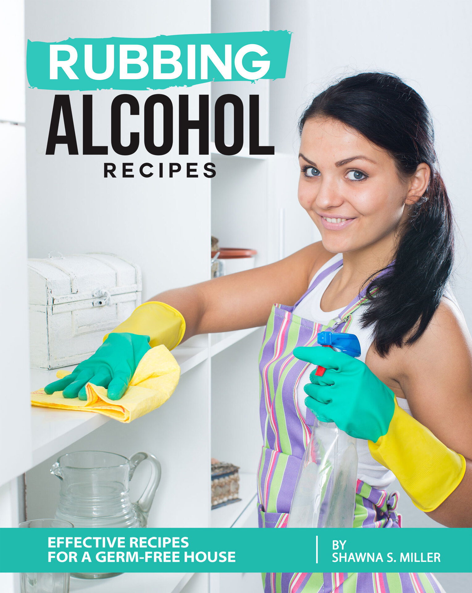 Rubbing Alcohol Recipes Effective Recipes for a Germ-Free House BY Shawna S - photo 1