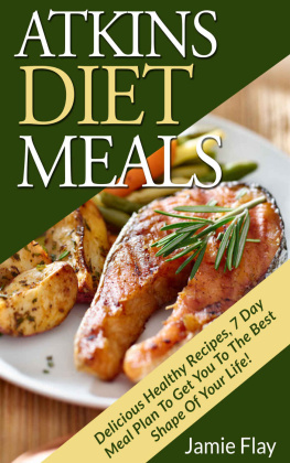 Jamie Flay - Atkins Diet Meals: Delicious Healthy Recipes, 7 Day Meal