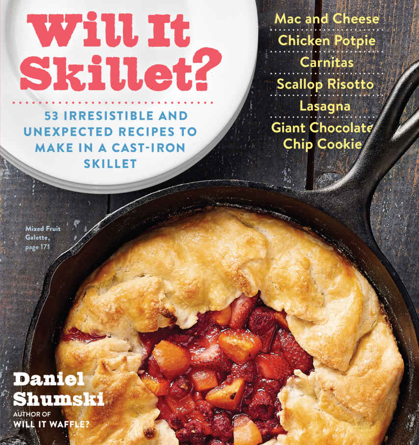 Will It Skillet 53 IRRESISTIBLE AND UNEXPECTED RECIPES TO MAKE IN A - photo 1