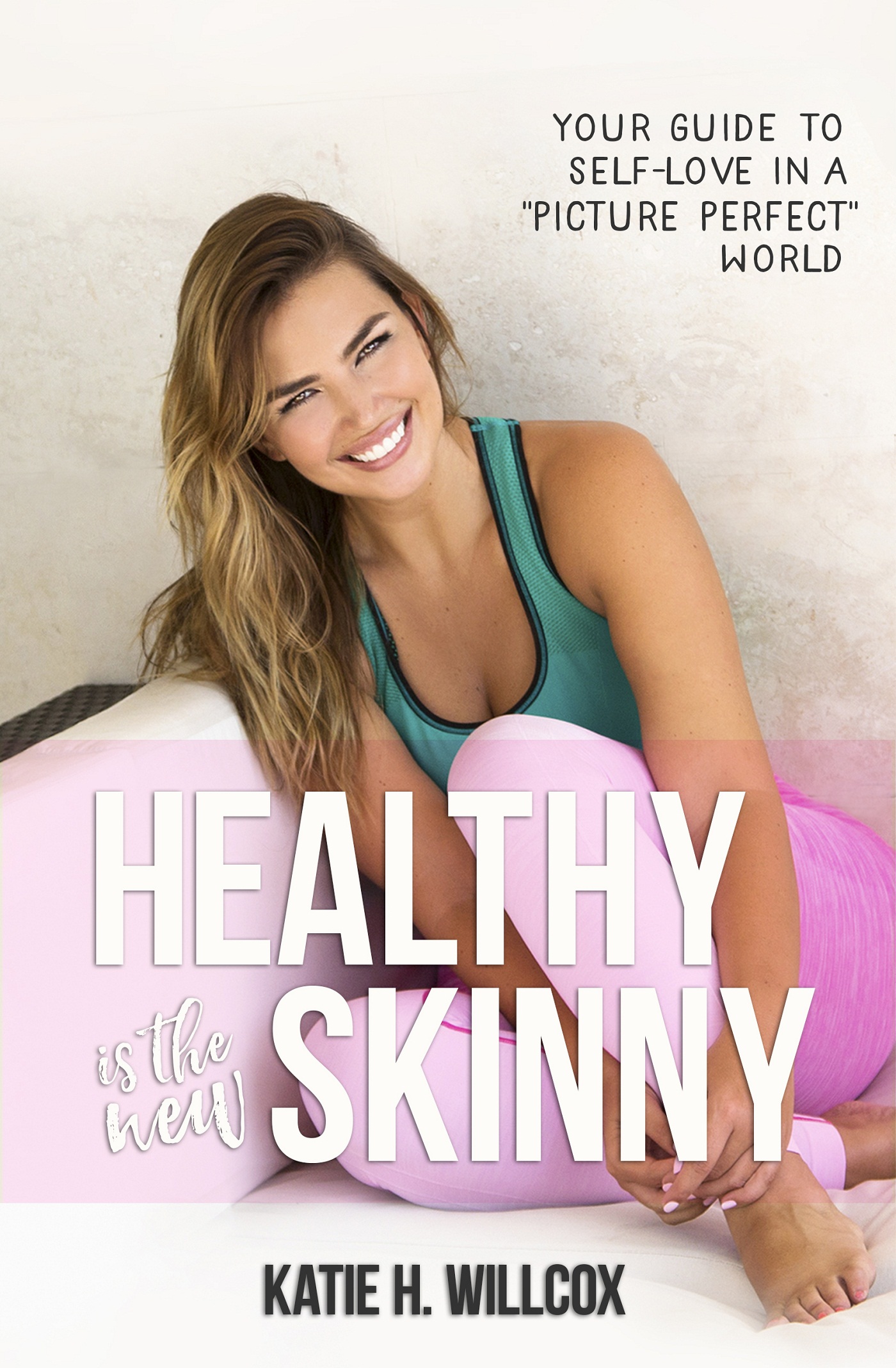 Praise for HEALTHY IS THE NEW SKINNY Katie Willcox s personality and her - photo 1
