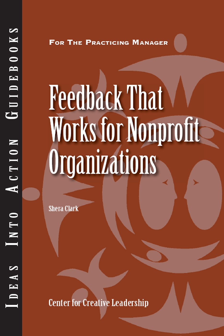 AN IDEAS INTO ACTION GUIDEBOOK Feedback That Works for Nonprofit Organizations - photo 1