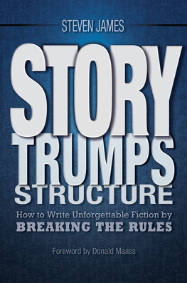 Steven James - Story Trumps Structure: How to Write Unforgettable Fiction by Breaking the Rules