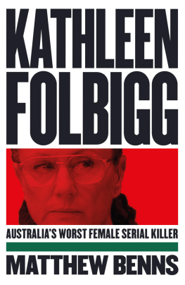 Matthew Benns - Kathleen Folbigg: Australias Worst Female Serial Killer