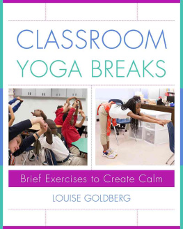 Louise Goldberg - Classroom Yoga Breaks: Brief Exercises to Create Calm