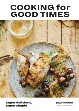 Paul Kahan Cooking for Good Times: Super Delicious, Super Simple [A Cookbook]