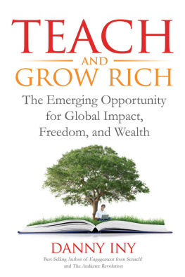 Danny Iny - Teach and Grow Rich: The Emerging Opportunity for Global Impact, Freedom, and Wealth (The Audience Revolution Book 2)