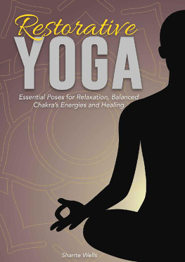 Shante Wells - Restorative Yoga: Essential Poses for Relaxation, Balanced Chakras Energies and Healing