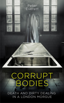 Peter Everett Corrupt Bodies: Death and Dirty Dealing in a London Morgue