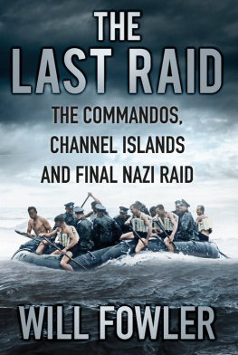 Will Fowler - The Last Raid: The Commandos, Channel Islands and Final Nazi Raid