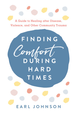 Earl Johnson - Finding Comfort During Hard Times: A Guide to Healing after Disaster, Violence, and Other Community Trauma